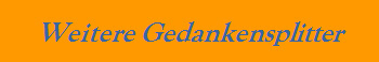 Weitere Gedankensplitter