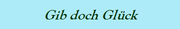 Gib doch Glück