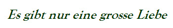 Es gibt nur eine grosse Liebe