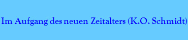 Im Aufgang des neuen Zeitalters (K.O. Schmidt)