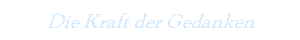 Die Kraft der Gedanken