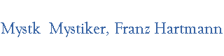 Mystk  Mystiker, Franz Hartmann