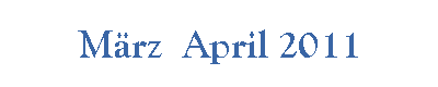 März  April 2011