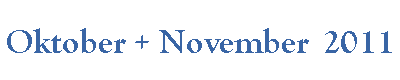 Oktober + November  2011